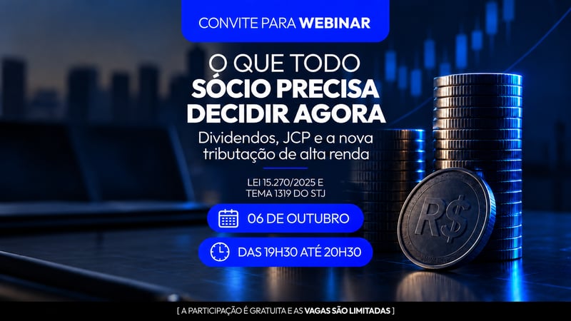 Convite para webinar: O que todo sócio precisa decidir agora. Dividendos, JCP e a nova tributação de alta renda. 06 de outubro, das 19h30 às 20h30